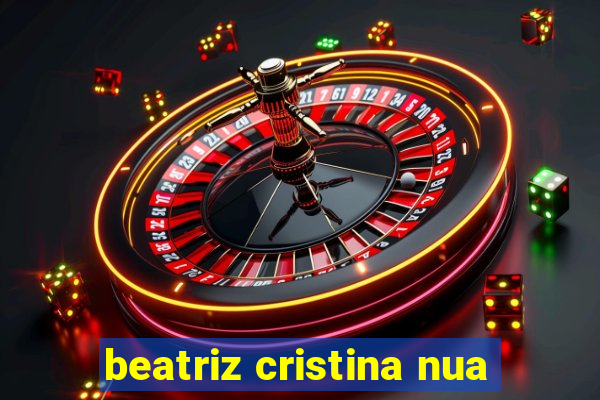 beatriz cristina nua